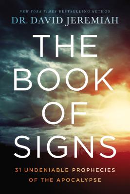 The Book of Signs: 31 Undeniable Prophecies of the Apocalypse BK OF SIGNS [ David Jeremiah ]