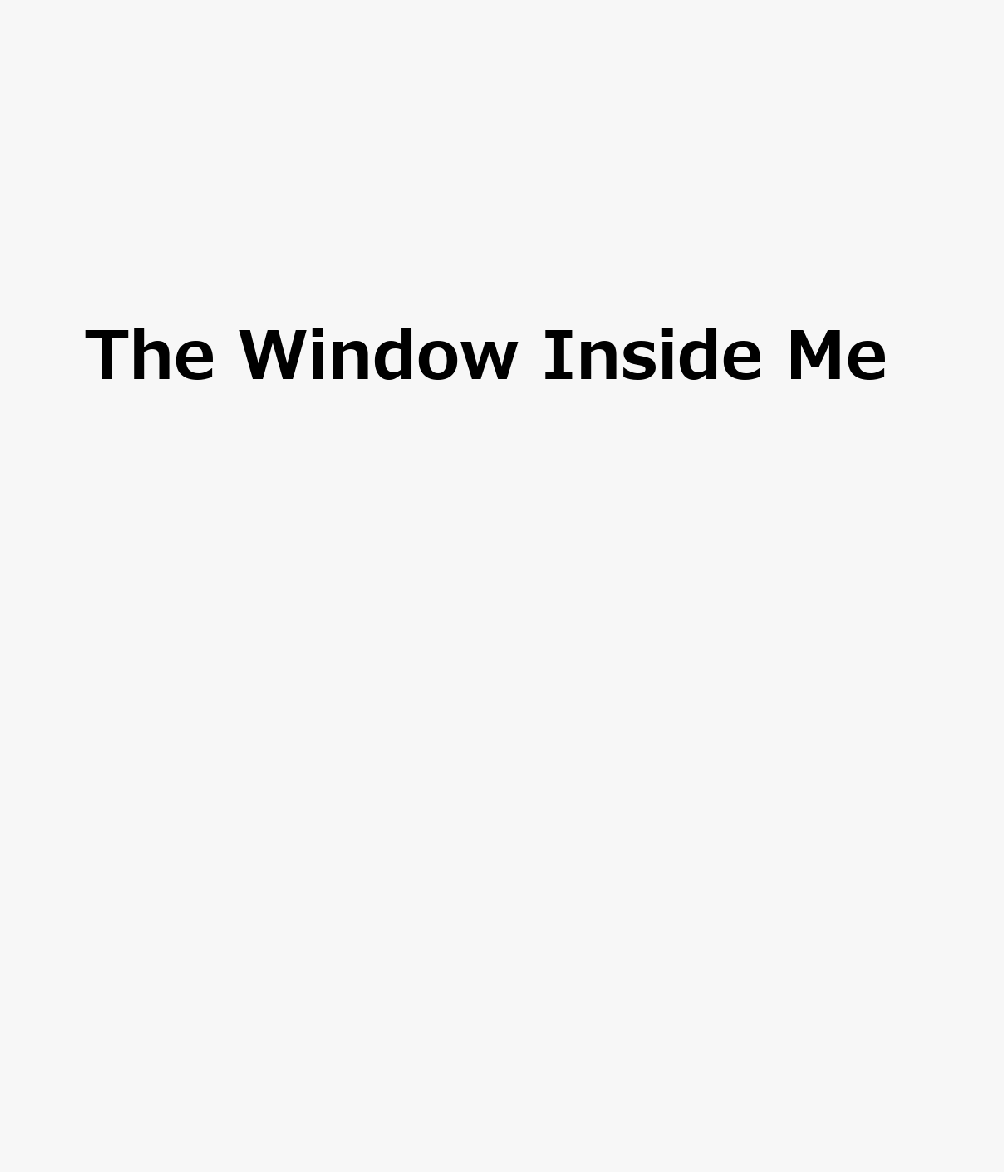 The Window Inside Me