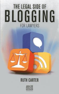 The Legal Side of Blogging for Lawyers LEGAL SIDE OF BLOGGING FOR LAW [ Ruth Carter ]