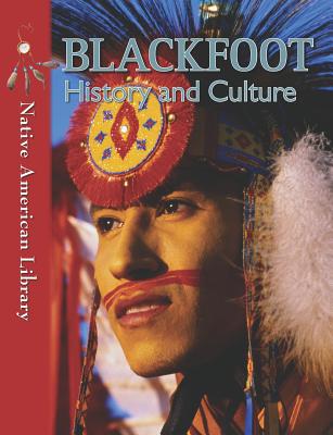 Blackfoot History and Culture BLACKFOOT HIST & CULTURE （Native American Library） 