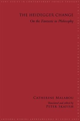 The Heidegger Change: On the Fantastic in Philosophy HEIDEGGER CHANGE （Suny Contemporary French Thought） [ Catherine Malabou ]