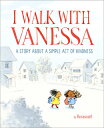 I Walk with Vanessa: A Story about a Simple Act of Kindness I WALK W/VANESSA A STORY ABT A 