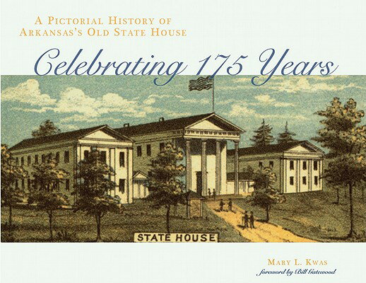 A Pictorial History of Arkansas's Old State House: Celebrating 175 Years PICT HIST OF ARKANSASS OLD STA [ Mary L. Kwas ]