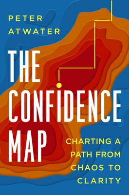 The Confidence Map: Charting a Path from Chaos to Clarity MAP [ Peter Atwater ]
