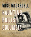 Haunting British Columbia: Ghostly Tales from the Past COLUMBIA [ Mike McCardell ]