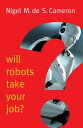 Will Robots Take Your Job?: A Plea for Consensus WILL ROBOTS TAKE YOUR JOB A PL （New Human Frontiers） [ Nigel M. de S. Cameron ]