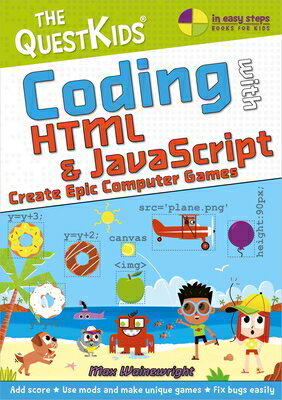 Coding with HTML & JavaScript - Create Epic Computer Games: The Questkids Children's Series CODING W/HTML & JAVASCRIPT - C （In Easy Steps） [ Max Wainewright ]