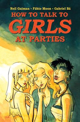 Neil Gaiman’s How to Talk to Girls at Parties NEIL GAIMANS HT TALK TO GIRLS [ Neil Gaiman ]