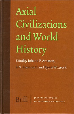 Axial Civilizations and World History AXIAL CIVILIZATIONS & WORLD HI （Jerusalem Studies in Religion and Culture） [ Arnason ]