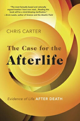 The Case for the Afterlife: Evidence of Life After Death CASE FOR THE AFTERLIFE [ Chris Carter ]