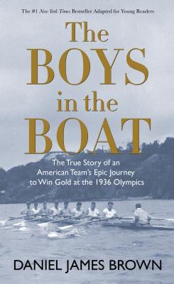 The Boys in the Boat: The True Story of an American Team 039 s Epic Journey to Win Gold at the 1936 Olym BOYS IN THE BOAT Daniel James Brown