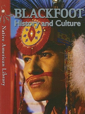 Blackfoot History and Culture BLACKFOOT HIST & CULTURE （Native American Library） 