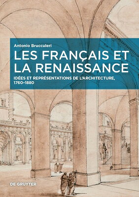 Les Franais Et La Renaissance: Ides Et Reprsentations de l'Architecture, 1760-1880 FRE-LES FRANCAIS ET LA RENAISS （European Identities and Transcultural Exchange） 