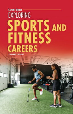 Exploring Sports and Fitness Careers EXPLORING SPORTS & FITNESS CAR （Career Quest） [ Stephanie Loureiro ]