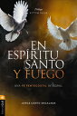 En Espritu Santo Y Fuego: Una Fe Pentecostal Integral SPA-ESPIRITU SANTO Y FUEGO...