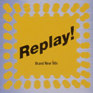 Replay! Brand New'80s [ (オムニバス) ]