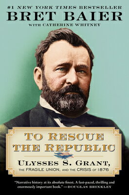 To Rescue the Republic: Ulysses S. Grant, the Fragile Union, and the Crisis of 1876 TO RESCUE THE REPUBLIC （Papers of George Washington: Presidential） [ Bret Baier ]