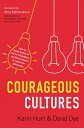 Courageous Cultures: How to Build Teams of Micro-Innovators, Problem Solvers, and Customer Advocates COURAGEOUS CULTURES Karin Hurt