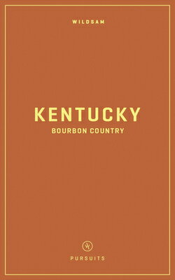 Wildsam Field Guides: Kentucky Bourbon Country WILDSAM FIELD GUIDES KENTUCKY （Pursuits） [ Hannah Hayes ]