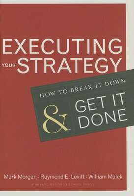 Executing Your Strategy: How to Break It Down and Get It Down EXECUTING YOUR STRATEGY [ Mark Morgan ]