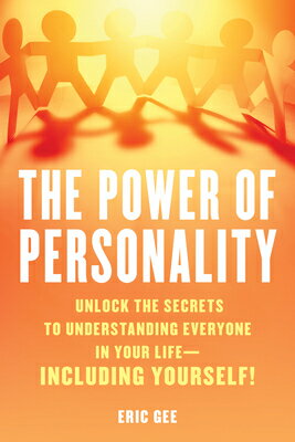 The Power of Personality: Unlock the Secrets to Understanding Everyone in Your Life--Including Yours