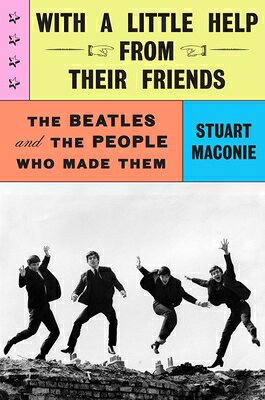 With a Little Help from Their Friends: The Beatles and the People Who Made Them WITH A LITTLE HELP FROM THEIR [ Stuart Maconie ]