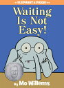 Waiting Is Not Easy -An Elephant and Piggie Book WAITING IS NOT EASY-AN ELEPHAN （Elephant and Piggie Book） Mo Willems