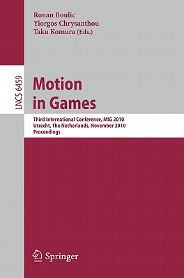 This book constitutes the proceedings of the Second International Workshop on Motion in Games, held in Utrecht, The Netherlands, in November 2010.The 30 revised full papers presented together with 9 revised poster papers in this volume were carefully reviewed and selected. The papers are organized in topical sections on body simulation, learning movements, body control, motion planning, physically-based character control, crowds and formation, geometry, autonomous characters, navigation, motion synthesis, perception, real-time graphics, and posters.