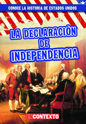 La Declaracin de Independencia (the Declaration of Independence) SPA-DECLARACION DE INDEPENDENC （Conoce la Historia de Estados Unidos (A Look At U.S. History)） 