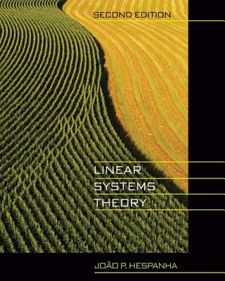 Linear Systems Theory: Second Edition LINEAR SYSTEMS THEORY 2/E [ Joao P. Hespanha ]