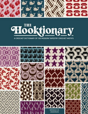 The Hooktionary: A Crochet Dictionary of 150 Modern Tapestry Crochet Motifs HOOKTIONARY 