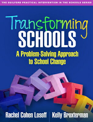 Transforming Schools: A Problem-Solving Approach to School Change TRANSFORMING SCHOOLS （Guilford Practical Intervention in the Schools） [ Rachel Cohen Losoff ]