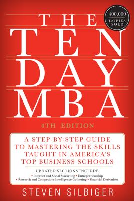 The Ten-Day MBA: A Step-By-Step Guide to Mastering the Skills Taught in America's Top Business Schoo 10 DAY MBA 4/E 