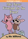 My New Friend Is So Fun -An Elephant and Piggie Book MY NEW FRIEND IS SO FUN-AN ELE （Elephant and Piggie Book） Mo Willems