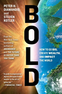 Bold: How to Go Big, Create Wealth, and Impact the World BOLD （Exponential Technology） [ Peter H. Diamandis ]