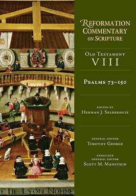 Psalms 73-150: Old Testament Volume 8 Volume 8 PSALMS 73-150 （Reformation Commentary on Scripture） 