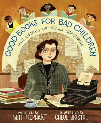 Good Books for Bad Children: The Genius of Ursula Nordstrom GOOD BKS FOR BAD CHILDREN [ Beth Kephart ]