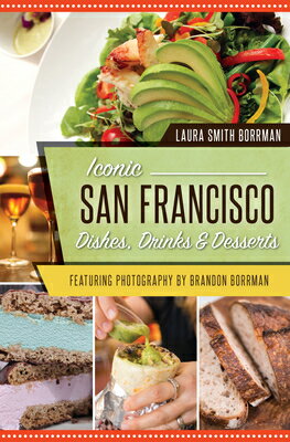 Iconic San Francisco Dishes, Drinks & Desserts ICONIC SAN FRANCISCO DISHES DR （American Palate） [ Laura S. Borrman ]