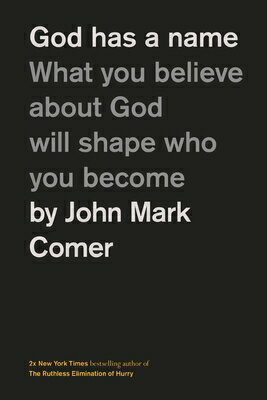 God Has a Name: What You Believe about God Will Shape Who You Become GOD HAS A NAME [ John Mark Comer ]