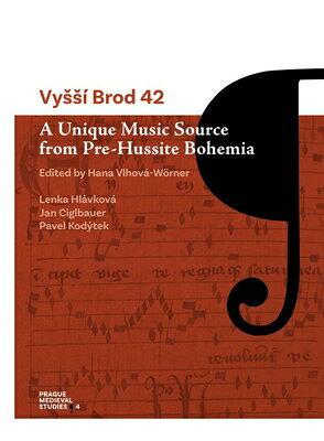Vyss Brod 42: A Unique Music Source from Pre-Hussite Bohemia VYSSI BROD 42 （Prague Medieval Studies） 