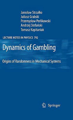 Dynamics of Gambling: Origins of Randomness in Mechanical Systems DYNAMICS OF GAMBLING ORIGINS O （Lecture Notes in Physics） [ Jaroslaw Strzalko ]