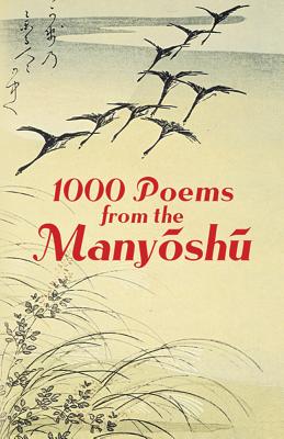 1000 Poems from the Manyoshu: The Complete Nippon Gakujutsu Shinkokai Translation 1000 POEMS FROM THE MANYOSHU Anonymous