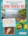 Discover Grand Traverse Bay DISCOVER GRAND TRAVERSE BAY （Learn about Earth's Systems: Bays） [ Leah Kaminski ]