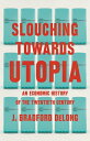 Slouching Towards Utopia: An Economic History of the Twentieth Century SLOUCHING TOWARDS UTOPIA J. Bradford DeLong