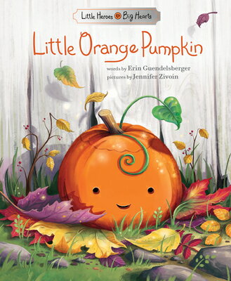 Little Orange Pumpkin LITTLE ORANGE PUMPKIN （Little Heroes, Big Hearts） [ Erin Guendelsberger ]