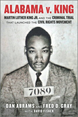 Alabama V. King: Martin Luther King Jr. and the Criminal Trial That Launched the Civil Rights Moveme