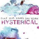 HYSTERICAL [ CLAP YOUR HANDS SAY YEAH ]