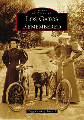 Los Gatos Remembered LOS GATOS REMEMBERED （Images of America） 