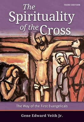 Spirituality of the Cross - Third Edition SPIRITUALITY OF THE CROSS - 3R [ Gene E. Veith ]