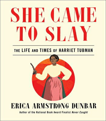 She Came to Slay: The Life and Times of Harriet Tubman SHE CAME TO SLAY [ Erica Armstrong Dunbar ]